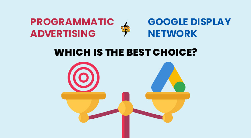 Programmatic Advertising Vs Google Display Network: Which is the Best Choice?