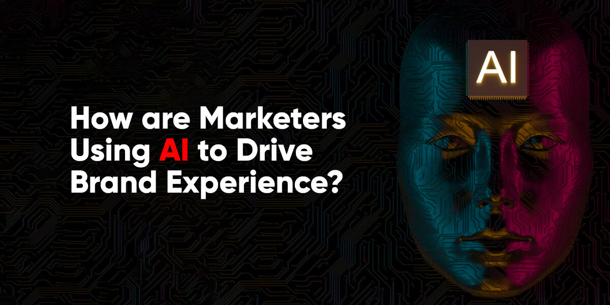 How are Marketers Using AI to Drive Brand Experience?