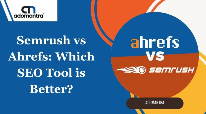 Semrush vs Ahrefs: Which SEO Tool is Better?