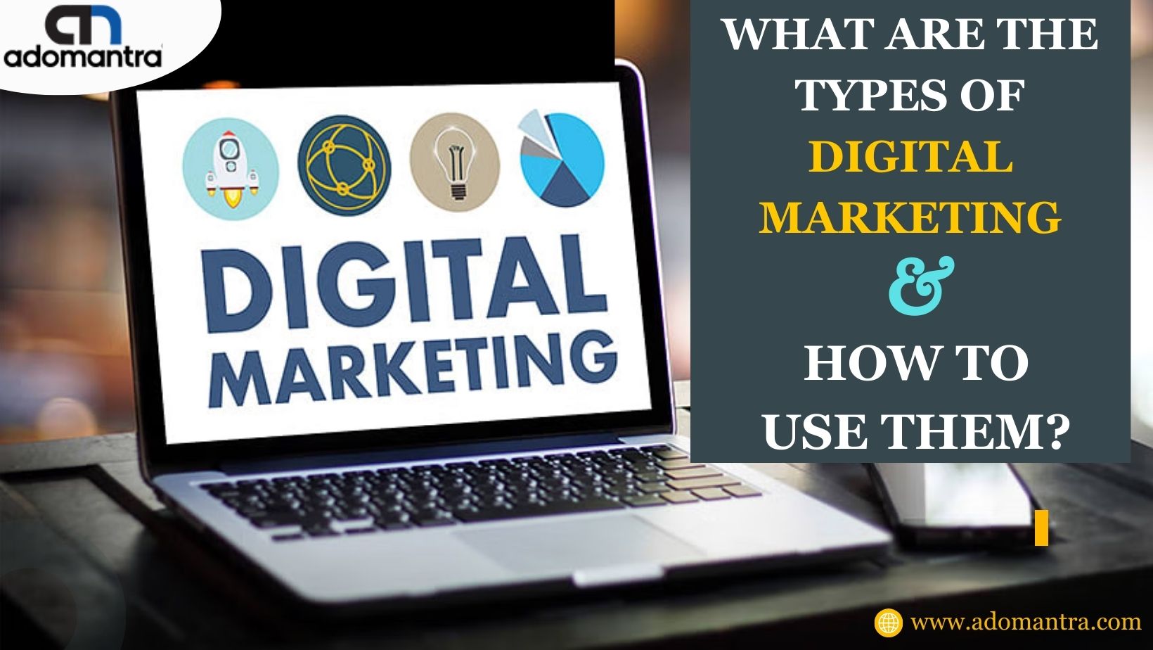What Are The Types of Digital Marketing & How To Use Them?
